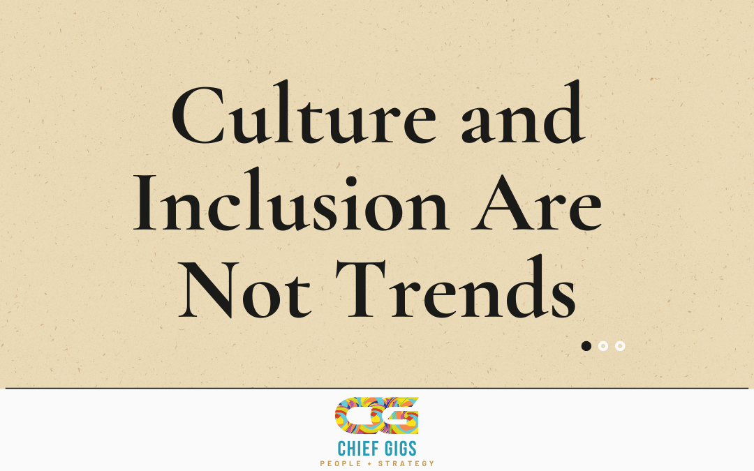 Culture And Inclusion Are Not Trends